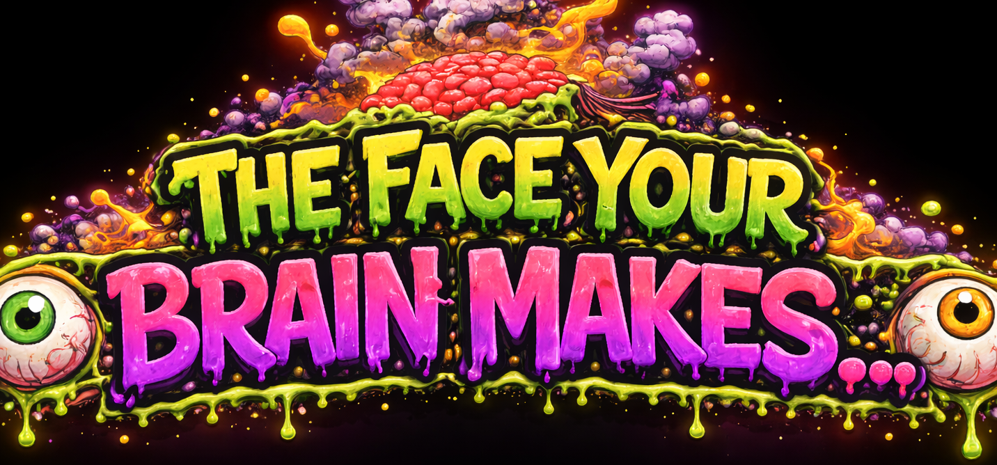 Colorful text 'The Face Your Brain Makes' with eye graphics on a black background alwayz sumden