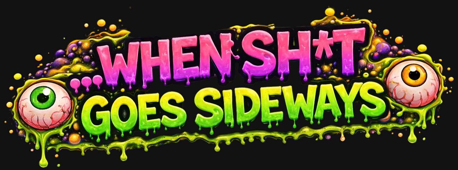 Colorful text 'WHEN SH*T GOES SIDEWAYS' with eye graphics on a black background alwayz sumden